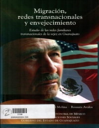 Migración, redes transnacionales y envejecimiento : estudio de las redes familiares transnacionales de la vejez en Guanajuato
