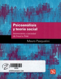 Psicoanálisis y teoria social : inconsciente y sociedad de Freud a Zizek 