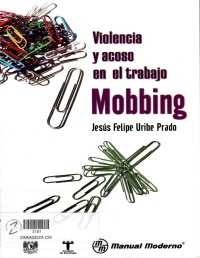 Violencia y acoso en el trabajo : mobbing 